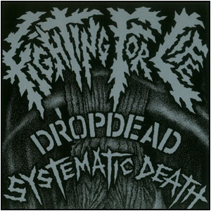 SYSTEMATIC DEATH : DROPDEAD / FIGHTING FOR LIFE (7")