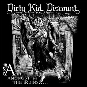 DIRTY KID DISCOUNT / LIFE AMONGST THE RUINS