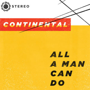 CONTINENTAL / コンチネンタル / ALL A MAN CAN DO