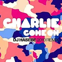 COME ON DJ HASEBE 2010 REMIX/CHARLIE (R&B)/チャーリー｜HIPHOP/R&B
