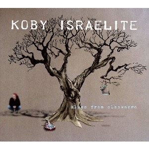 KOBY ISRAELITE / コビー・イスラエリテ / ブルース・フロム・エルスウェア