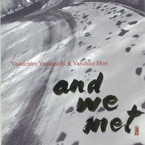 YASUICHIRO YAMAGUCHI / 山口泰一郎 / AND WE MET / アンド・ウィ・メット