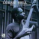 LURRIE BELL / ルーリー・ベル / BLUES HAD A BABY / ブルース・ハッド・ア・ベイビー