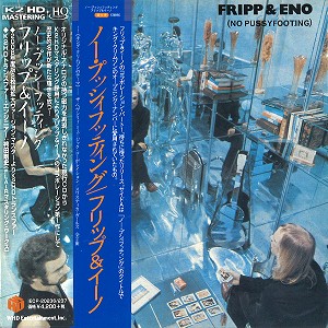 ROBERT FRIPP/BRIAN ENO / フリップ&イーノ / NO PUSSYFOOTING - K2HD REMASTER/HQCD / ノー・プッシーフッティング - K2HDリマスター/HQCD