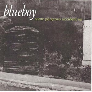 BLUEBOY / SOME GORGEOUS ACCIDENT
