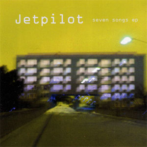 JETPILOT / SEVEN SONGS EP