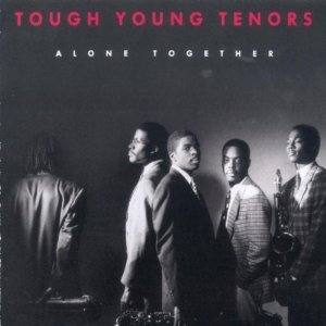 TOUGH YOUNG TENORS / タフ・ヤング・テナーズ / アローン・トゥゲザー