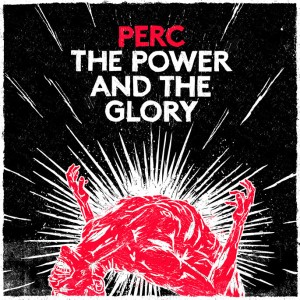 PERC (PERC TRAX) / THE POWER & THE GLORY (CD EDITION)