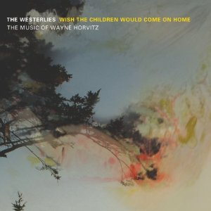 WESTERLIES / Wish the Children Would Come on Home