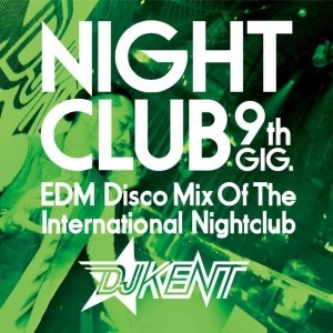 DJ KENT (MONSTER MUSIC) / NIGHT CLUB 9th GIG