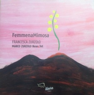 FRANCESCA ZURZOLO / Femmena Mimosa  /                                          