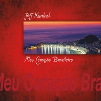 JEFF KUNKEL  / ジェフ・クンケル / MEU CORACAO BRASILEIRO
