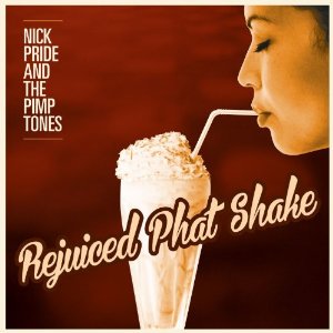 NICK PRIDE & THE PIMPTONES / ニック・プライド&ザ・ピンプトーンズ / REJUICED PHAT SHAKE