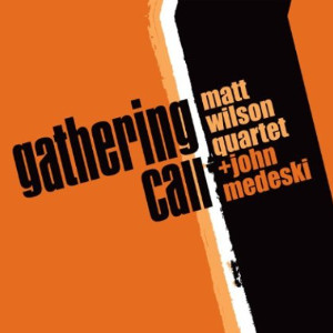 MATT WILSON / マット・ウィルソン / Gathering Call