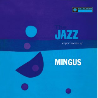 CHARLES MINGUS / チャールズ・ミンガス / Jazz Experiments Of Charles Mingus / ジャズ・エクスペリメンツ・オブ・チャールズ・ミンガス
