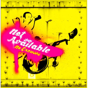 NOT AVAILABLE / ノットアベイラブル / NO EXCUSES