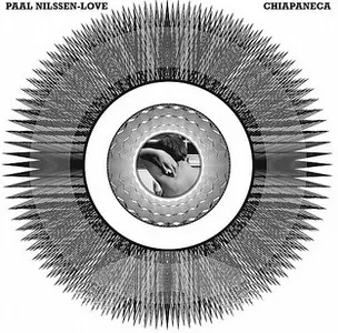 PAAL NILSSEN-LOVE / ポール・ニルセン・ラヴ / Chiapaneca(LP)