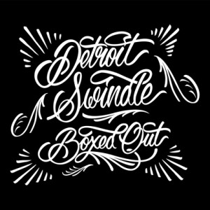 DETROIT SWINDLE / デトロイト・スウィンドル / BOXED OUT