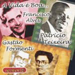 FRANCISCO ALVES & GASTAO FORMENTI & PATRICIO TEIXEIRA / A VIDA E BOA