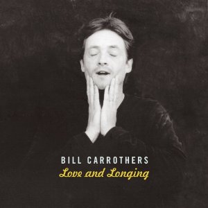 BILL CARROTHERS / ビル・キャロザーズ / Love and Longing