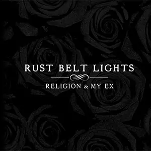 RUST BELT LIGHTS / ラストベルトライツ / RELIGION & MY EX