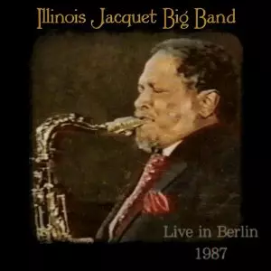ILLINOIS JACQUET / イリノイ・ジャケー / Big Band Live in Berlin 1987 
