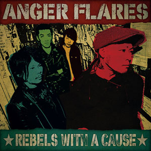 ANGER FLARES / REBELS WITH A CAUSE