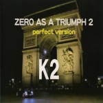 K2 (KIMIHIDE KUSAFUKA) / Zero As A Triumph 2: perfect version