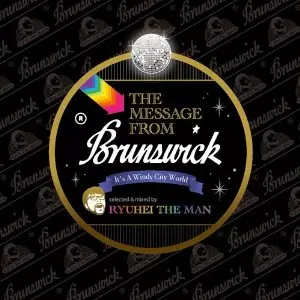 RYUHEI THE MAN / THE MESSAGE FROM BRUNSWICK~IT`S A WINDY CITY WORLD~