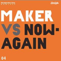 MAKER / メイカー / MAKER VS NOW AGAIN