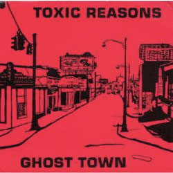 TOXIC REASONS / GHOST TOWN (7") 【RECORD STORE DAY 04.19.2014】