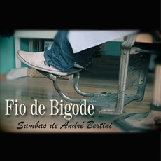 ANDRE BERTINI / アンドレ・ベルチニ / FIO DE BIGODE - SAMBAS DE ANDRE BERTINI