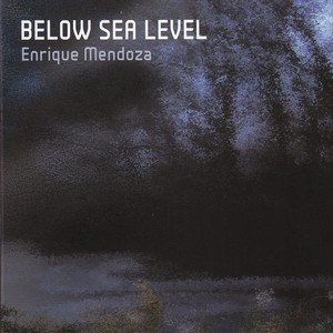 ENRIQUE MENDOZA / Below Sea Level 