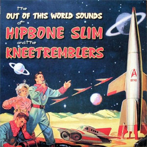 HIPBONE SLIM & THE KNEETREMBLERS / OUT OF THIS WORLD SOUNDS OF... 
