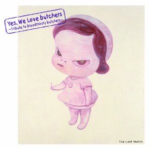 VA (Tribute to bloodthirsty butchers) / Yes, We Love butchers -Tribute to bloodthirsty butchers- "The Last Match"