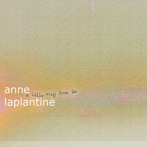 ANNE LAPLANTINE / LITTLE MAY TIME BE