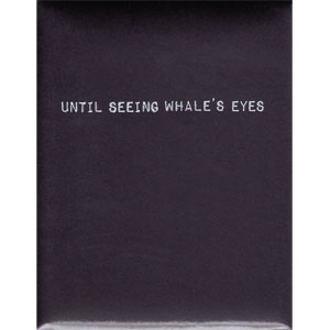 UNTIL SEEING WHALE'S EYES / 直到看見鯨魚的眼睛 (UNTIL SEEING WHALE'S EYES) / 失憶者承諾 / A PROMISE FROM AN AMNESIAC