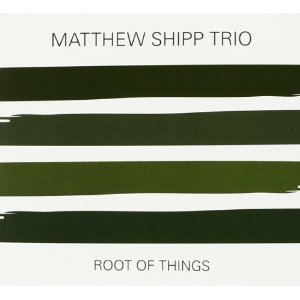 MATTHEW SHIPP / マシュー・シップ / Root Of Things 