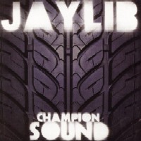 JAYLIB (JAY DEE & MADLIB) / ジェイリブ / CHAMPION SOUND
