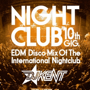 DJ KENT / DJケント / NIGHT CLUB 10TH GIG