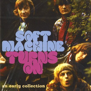 SOFT MACHINE / ソフト・マシーン / TURNS ON: AN EARLY COLLECTION - REMASTER