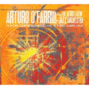 ARTURO O' FARRIL & AFRO-LATIN JAZZ ORCHESTRA / アルトゥーロ・オファリル & アフロ・ラテン・ジャズ・オルケストラ / OFFENSE OF THE DRUM 