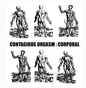 CONTAGIOUS ORGASM / CORPORAL