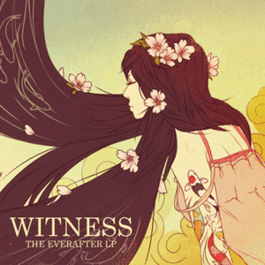 WITNESS / ウィットネス / THE EVERAFTER  