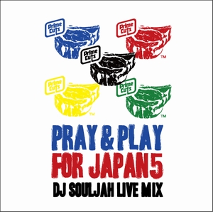 DJ SOULJAH / PRAY&PLAYFOR JAPAN 5 DJ SOULJAH LIVE MIX