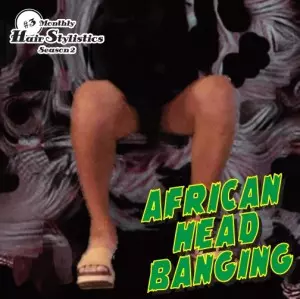 HAIR STYLISTICS / ヘア・スタイリスティックス / African Head Banging