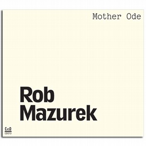 ROB MAZUREK / ロブ・マズレク / Mother Ode