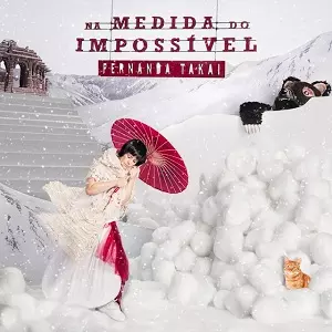 FERNANDA TAKAI / フェルナンダ・タカイ / NA MEDIDA DO IMPOSSIVEL