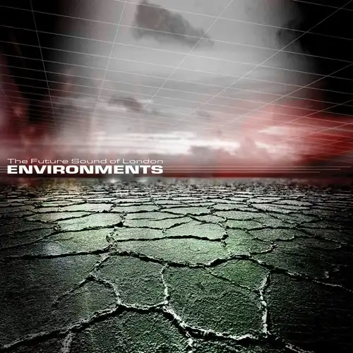 FUTURE SOUND OF LONDON / フューチャー・サウンド・オブ・ロンドン / ENVIRONMENTS