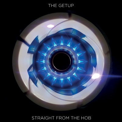 THE GETUP / STRAIGHT FROM THE HOB